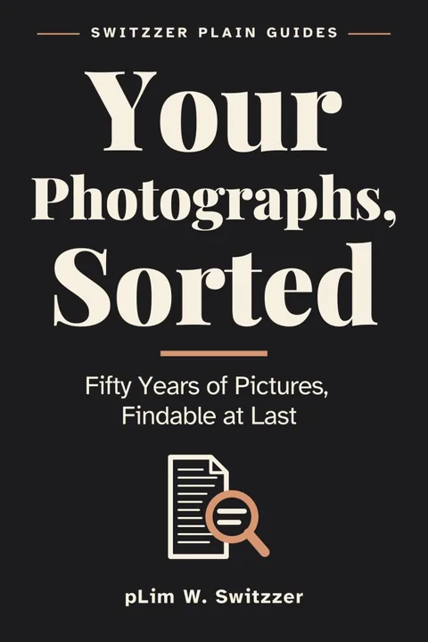 Your Photographs, Sorted — Fifty Years of Pictures: Scanning, Naming, Sharing and Keeping Them Safe — cover