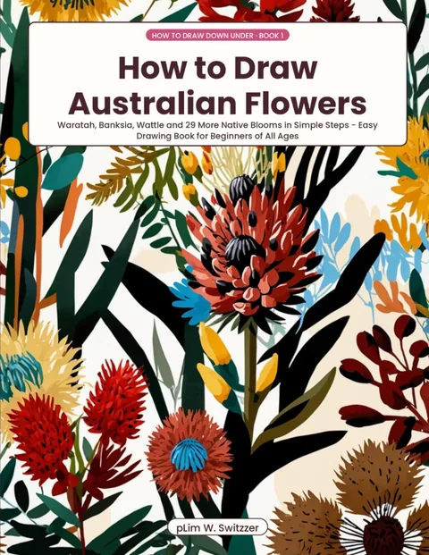 How to Draw Australian Flowers — Waratah, Banksia, Wattle & 29 More Native Blooms in Simple Steps — cover